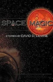 Book cover for "Space Magic" by David D Levine