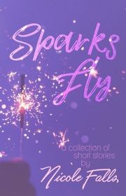 Book cover for "Sparks Fly" by Nicole Falls