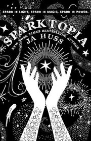 Book cover for "Sparktopia" by JA Huss