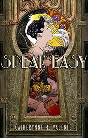 Book cover for "Speak Easy" by Catherynne M Valente