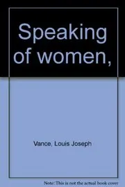 Book cover for "Speaking of Women" by Louis Joseph Vance