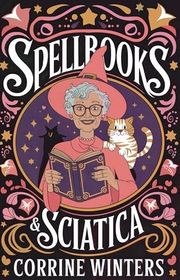 Book cover for "Spellbooks & Sciatica" by Corrine Winters