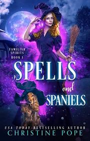 Book cover for "Spells and Spaniels" by Christine Pope