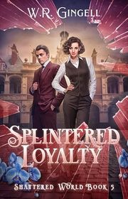 Book cover for "Splintered Loyalty" by WR Gingell