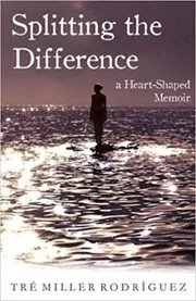 Book cover for "Splitting the Difference" by Tre Miller Rodriguez