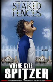 Book cover for "Staked Fences" by Wayne Kyle Spitzer