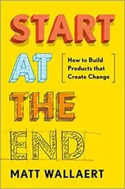 Book cover for "Start at the End" by Matt Wallaert