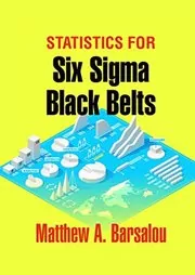 Book cover for "Statistics for Six Sigma Black Belts" by Matthew A. Barsalou
