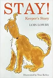 Book cover for "Stay!" by Lois Lowry