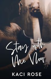 Book cover for "Stay With Me Now" by Kaci Rose