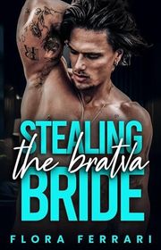 Book cover for "Stealing The Bratva Bride" by Flora Ferrari