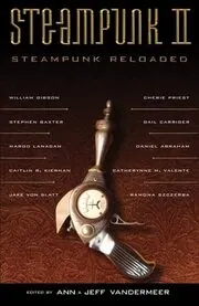 Book cover for "Steampunk II: Steampunk Reloaded" by Daniel Abraham