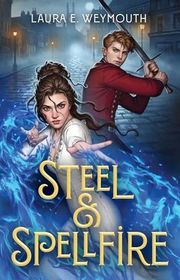 Book cover for "Steel & Spellfire" by Laura E Weymouth