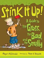 Book cover for "Stink it Up!: A Guide to the Gross, the Bad, and the Smelly" by Megan McDonald