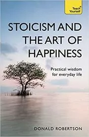 Book cover for "Stoicism and the Art of Happiness" by Donald Robertson