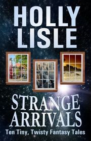 Book cover for "Strange Arrivals" by Holly Lisle