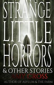Book cover for "Strange Little Horrors and Other Stories" by Amy Cross