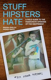 Book cover for "Stuff Hipsters Hate" by Andrea Bartz