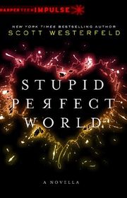 Book cover for "Stupid Perfect World" by Scott Westerfeld