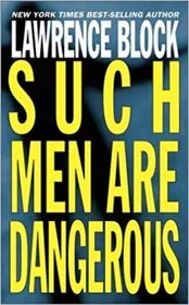 Book cover for "Such Men are Dangerous" by Lawrence Block