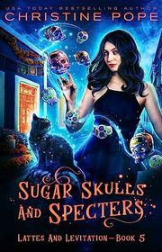 Book cover for "Sugar Skulls and Specters" by Christine Pope