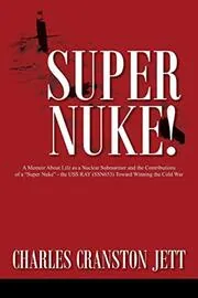 Super Nuke! A Memoir About Life as a Nuclear Submariner