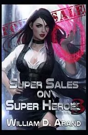 Book cover for "Super Sales on Super Heroes 3" by William D Arand