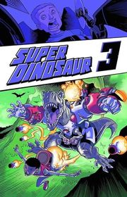 Book cover for "Super Dinosaur, Volume 3" by Robert Kirkman