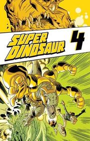 Book cover for "Super Dinosaur, Volume 4" by Robert Kirkman