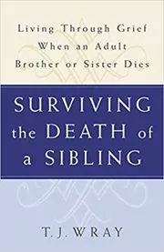 Book cover for "Surviving the Death of a Sibling" by T.J. Wray