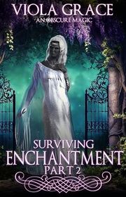 Book cover for "Surviving Enchantment - Part Two" by Viola Grace