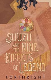 Book cover for "Suuzu and the Nine Nippets of Legend" by Forthright
