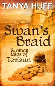 Book cover for "Swan's Braid and Other Tales of Terizan" by Tanya Huff