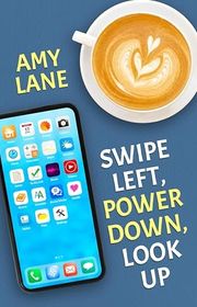 Book cover for "Swipe Left, Power Down, Look Up" by Amy Lane