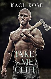 Book cover for "Take Me To The Cliff" by Kaci Rose