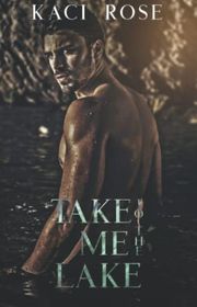 Book cover for "Take Me To The Lake" by Kaci Rose