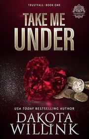 Book cover for "Take Me Under" by Dakota Willink