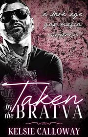 Book cover for "Taken By The Bratva" by Kelsie Calloway