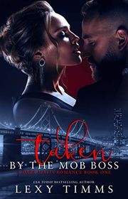 Book cover for "Taken By The Mob Boss" by Lexy Timms
