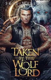 Book cover for "Taken By The Wolf Lord" by Skye Wilson