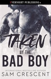 Book cover for "Taken by the Bad Boy" by Sam Crescent