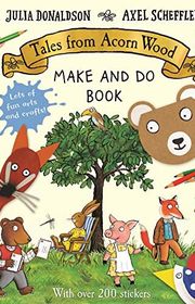 Book cover for "Tales from Acorn Wood Make and Do" by Julia Donaldson & Axel Scheffler