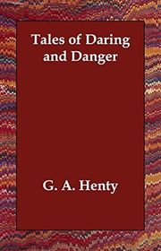 Book cover for "Tales of Daring and Danger" by GA Henty