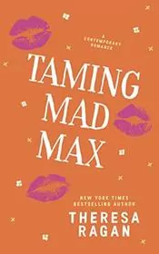 Book cover for "Taming Mad Max" by Theresa TR Ragan