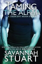 Book cover for "Taming the Alpha" by Katie Reus