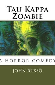 Book cover for "Tau Kappa Zombie" by John A Russo