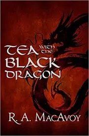 Book cover for "Tea with the Black Dragon" by R. A. MacAvoy