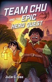 Book cover for "Team Chu and the Epic Hero Quest" by Julie C Dao