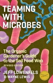 Book cover for "Teaming with Microbes: The Organic Gardener's Guide to the Soil Food Web" by Jeff Lowenfels and Wayne Lewis