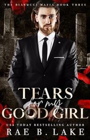 Book cover for "Tears for My Good Girl" by Rae B Lake